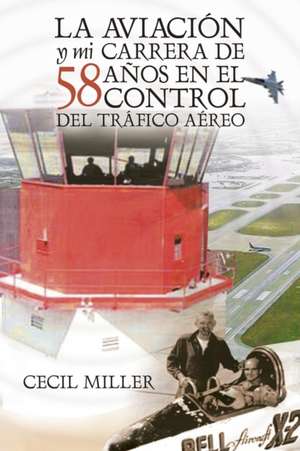 La Aviación y mi carrera de 58 años en el Control del Tráfico Aéreo de Cecil Miller