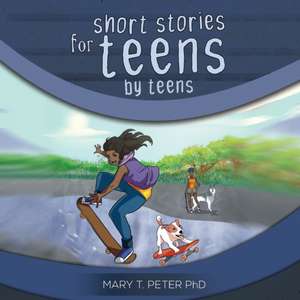 Short Stories for Teens by Teens de Mary T Peter