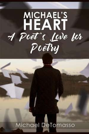 Michael's Heart: A Poet's Love for Poetry de Michael Detomasso