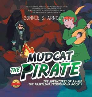 Mudcat the Pirate: The Adventures of Ra-Me the Traveling Troubadour Book 3 de Connie S. Arnold