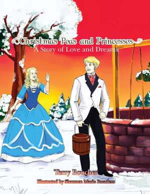 Christmas Peas and Princesses: A Story of Love and Dreams de Terry Boucher