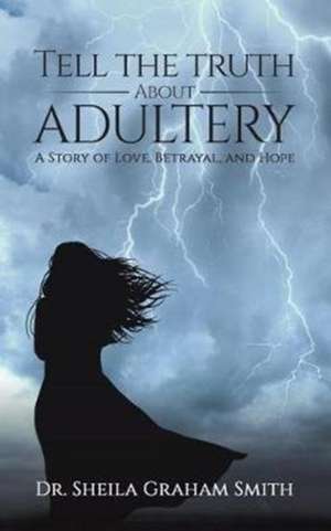 Tell the Truth About Adultery de Sheila Graham-Smith