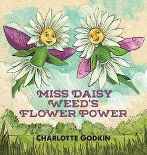 Miss Daisy Weed's Flower Power de Charlotte Godkin