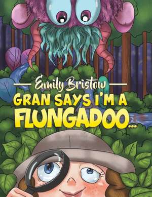 Gran Says I'm a Flungadoo... de Emily Bristow