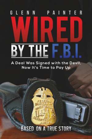 Wired by the F.B.I. de Glenn Painter