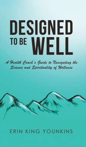 Designed to Be Well de Erin King Younkins