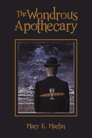 The Wondrous Apothecary de Mary E. Martin