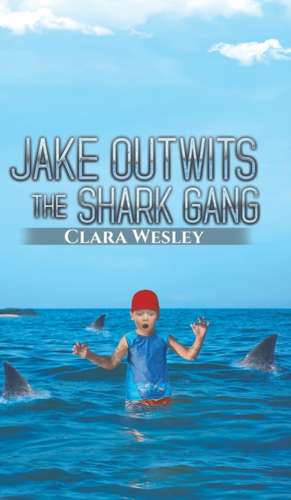 Jake Outwits the Shark Gang de Clara Wesley