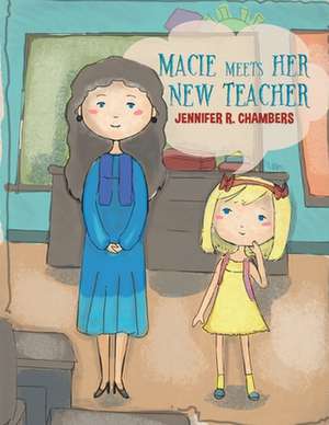 Macie Meets Her New Teacher de Jennifer R. Chambers