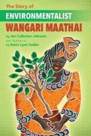 The Story of Environmentalist Wangari Maathai de Jen Cullerton Johnson