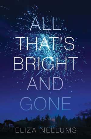 All That's Bright and Gone: A Novel de Eliza Nellums