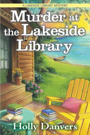 Murder at the Lakeside Library: A Lakeside Library Mystery de Holly Danvers