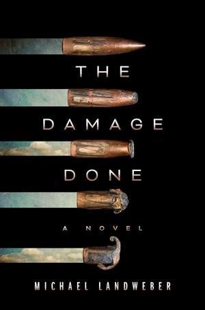 The Damage Done: A Novel de Michael Landweber