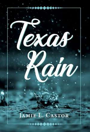 Texas Rain de Jamie L. Castor