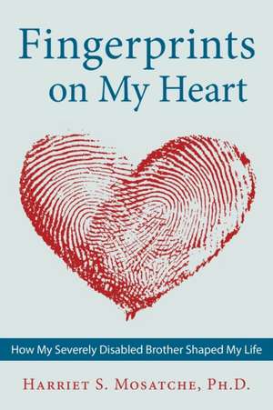 Fingerprints on My Heart de Harriet S. Mosatche Ph. D.