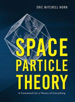 Space Particle Theory de Eric Mitchell Horn