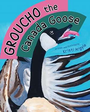 Groucho the Canada Goose de Kristi Argyle