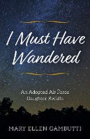 I Must Have Wandered de Mary Ellen Gambutti