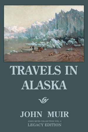 Travels In Alaska (Legacy Edition) de John Muir