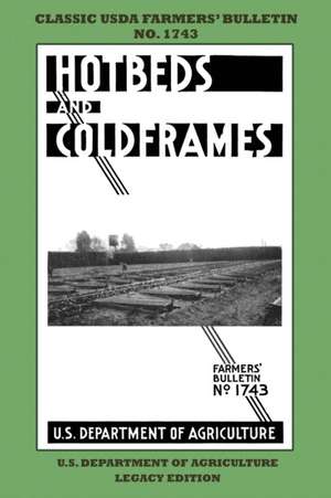 Hotbeds And Coldframes (Legacy Edition) de U. S. Department Of Agriculture