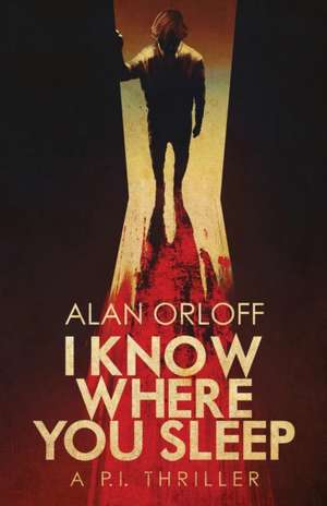 I Know Where You Sleep de Alan Orloff