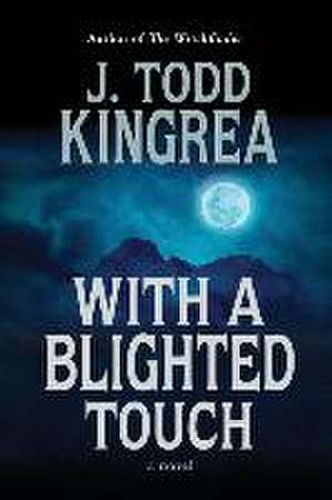 With a Blighted Touch de J. Todd Kingrea