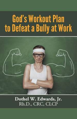 God's Workout Plan to Defeat a Bully at Work de Jr. Rh. D. CRC Edwards