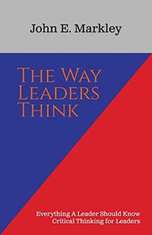 The Way Leaders Think de John E. Markley