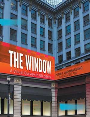 The Window: A Visual Survey in 60 Cities de Peter J. Lagomarsino