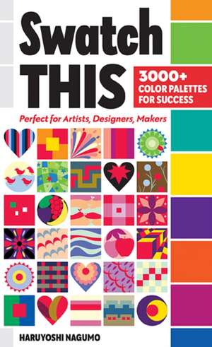 Swatch This, 3000+ Color Palettes for Success de Haruyoshi Nagumo