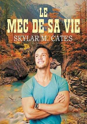 Le mec de sa vie de Skylar M. Cates