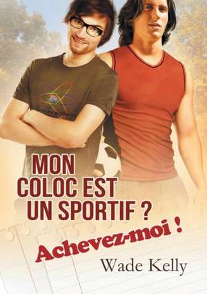 Mon coloc est un sportif ? Achevez-moi ! (Translation) de Wade Kelly