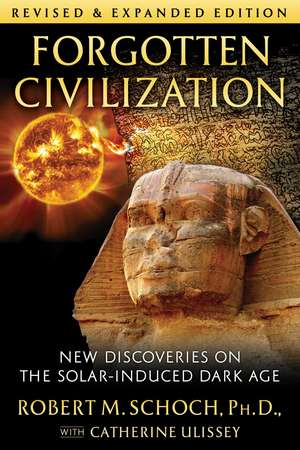 Forgotten Civilization: New Discoveries on the Solar-Induced Dark Age de Robert M. Schoch Ph.D.