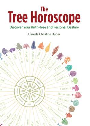 The Tree Horoscope: Discover Your Birth-Tree and Personal Destiny de Daniela Christine Huber