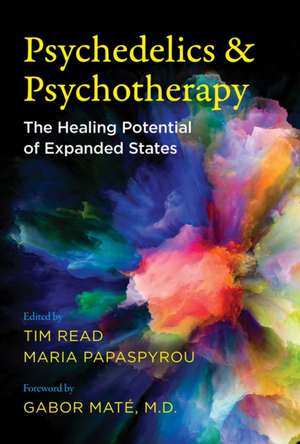 Psychedelics and Psychotherapy: The Healing Potential of Expanded States de Tim Read