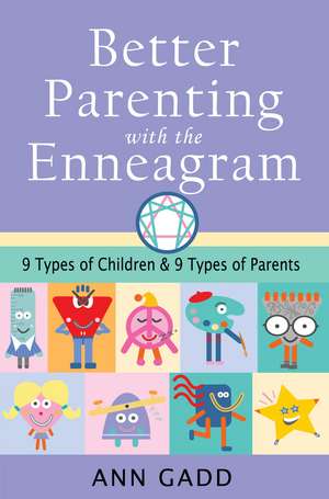 Better Parenting with the Enneagram: Nine Types of Children and Nine Types of Parents de Ann Gadd