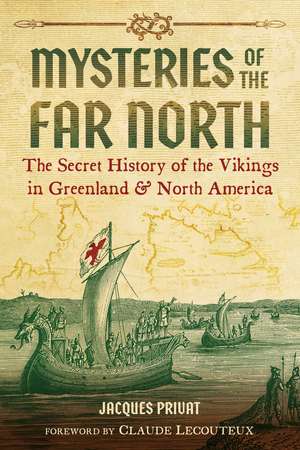 Mysteries of the Far North: The Secret History of the Vikings in Greenland and North America de Jacques Privat