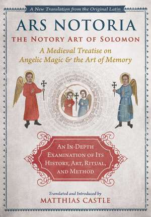 Ars Notoria: The Notory Art of Solomon: A Medieval Treatise on Angelic Magic and the Art of Memory de Matthias Castle