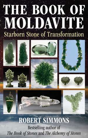 The Book of Moldavite: Starborn Stone of Transformation de Robert Simmons