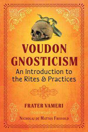 Voudon Gnosticism: An Introduction to the Rites and Practices de Frater Vameri