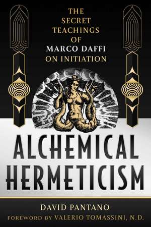 Alchemical Hermeticism: The Secret Teachings of Marco Daffi on Initiation de David Pantano