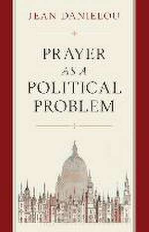 Prayer as a Political Problem de Cardinal Jean Danielou