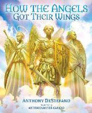 How the Angels Got Their Wings de Anthony Destefano