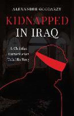 Kidnapped in Iraq de Alexandre Goodarzy