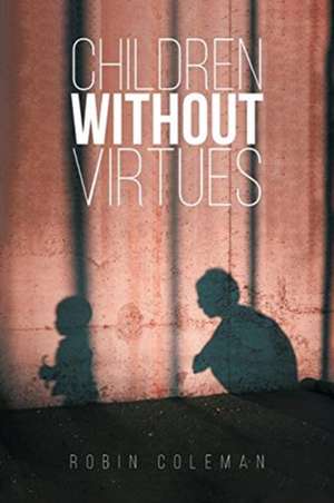 Children Without Virtues de Robin Coleman