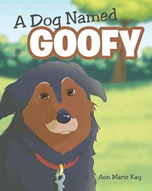 A Dog Named Goofy de Ann Marie Kay