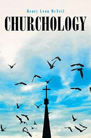 Churchology de Henry Leon McNeil