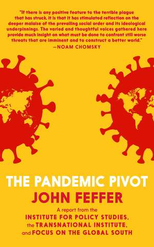 The Pandemic Pivot: A Report from the Institute for Policy Studies, the Transnational Institute, and Focus on the Global South de John Feffer