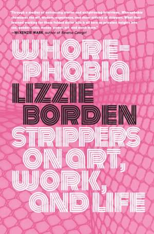 Whorephobia: Strippers on Art, Work, and Life de Lizzie Borden