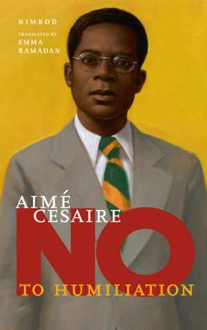 Aime Cesaire: No to Humiliation de Nimrod